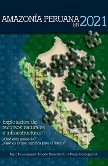 Amazonía peruana en 2021. Explotación de recursos naturales e infraestructuras: ¿Qué está pasando? ¿Qué es lo que significan para el futuro?