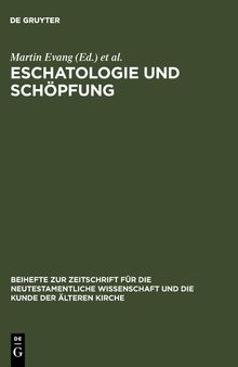 Eschatologie und Schöpfung: Festschrift für Erich Gräßer zum siebzigsten Geburtstag