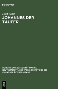 Johannes der Täufer: Interpretation - Geschichte - Wirkungsgeschichte