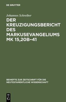 Der Kreuzigungsbericht des Markusevangeliums Mk 15,20b¿41: Eine traditionsgeschichtliche und methodenkritische Untersuchung nach William Wrede (1859-1906)