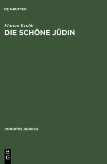 Die schöne Jüdin: Jüdische Frauengestalten in der deutschsprachigen Erzählliteratur vom 17. Jahrhundert bis zum Ersten Weltkrieg