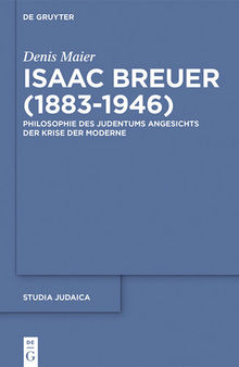 Isaac Breuer (1883-1946): Philosophie Des Judentums Angesichts Der Krise Der Moderne
