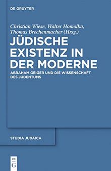 Jüdische Existenz in der Moderne: Abraham Geiger und die Wissenschaft des Judentums