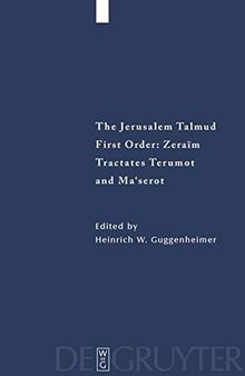 The Jerusalem Talmud: First Order - Zeraim, Tractates, Terumot and Ma'serot: Edition, Translation, and Commentary