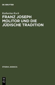 Franz Joseph Molitor und die jüdische Tradition: Studien zu den kabbalistischen Quellen der 