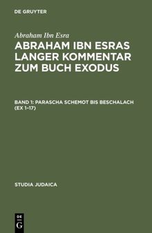 Abraham ibn Esras langer Kommentar zum Buch Exodus: Bd 1: Parascha Schemot bis Beschalach (Ex 1-17). Bd 2: Parascha Jitro bis Pekudej (Ex 18-40)