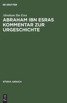 Abraham ibn Esras Kommentar zur Urgeschichte: Mit Einem Anhang: Raschbams Kommentar Zum Ersten Kapitel Der Urgeschichte