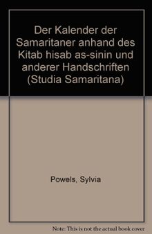 Der Kalender der Samaritaner anhand des Kitab hisab as-sinin und anderer Handschriften