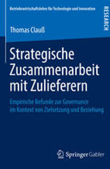 Strategische Zusammenarbeit mit Zulieferern: Empirische Befunde zur Governance im Kontext von Zielsetzung und Beziehung