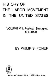 History of the Labor Movement in the United States: Postwar Struggles 1918 -1920 volume 8