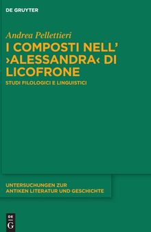 I composti nell’›Alessandra‹ di Licofrone: Studi filologici e linguistici