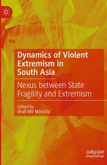 Dynamics of Violent Extremism in South Asia: Nexus between State Fragility and Extremism