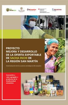 Proyecto Mejora y Desarrollo de la Oferta Exportable del sacha inchi (Plukenetia volubilis Linneo) de la región San Martín (Perú): Sistematización de los avances estratégicos del proyecto. Innovación y valor agregado a productos de la biodiversidad amazónica
