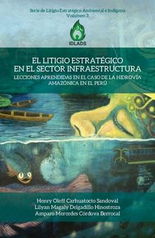El Litigio Estratégico en el Sector Infraestructura. Lecciones aprendidas en el caso de la hidrovía amazónica en el Perú