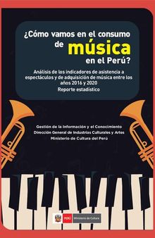 ¿Cómo vamos en el consumo de música en el Perú? Análisis de los indicadores de asistencia a espectáculos y de adquisición de música entre los años 2016 y 2020. Reporte estadístico