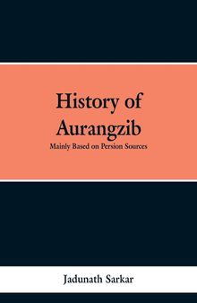 History of Aurangzib: Mainly based on Persian Sources