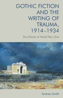 Gothic Fiction and the Writing of Trauma, 1914-1934: The Ghosts of World War One
