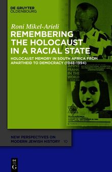 Remembering the Holocaust in a Racial State: Holocaust Memory in South Africa from Apartheid to Democracy (1948-1994)