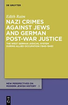 Nazi Crimes against Jews and German Post-War Justice: The West German Judicial System During Allied Occupation (1945¿1949)