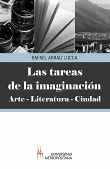 Las tareas de la imaginación. Arte - Literatura - Ciudad