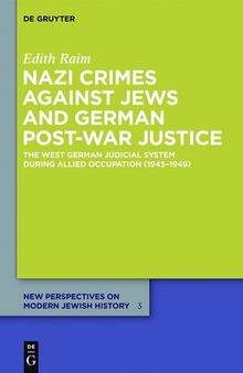 Nazi Crimes against Jews and German Post-War Justice: The West German Judicial System During Allied Occupation (1945-1949)