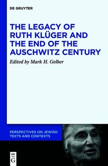 The Legacy of Ruth Klüger and the End of the Auschwitz Century