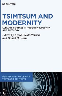 Tsimtsum and Modernity: Lurianic Heritage in Modern Philosophy and Theology