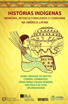 Histórias indígenas. Memória, interculturalidade e cidadania na América Latina