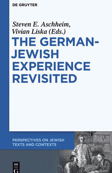 The German-Jewish Experience Revisited (Perspectives on Jewish Texts and Contexts): Contested Interpretations and Conflicting Perceptions