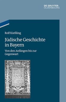 Jüdische Geschichte in Bayern: Von Den Anfängen Bis Zur Gegenwart