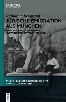 Jüdische Emigration aus München: Entscheidungsfindung und Auswanderungswege (1933-1941)