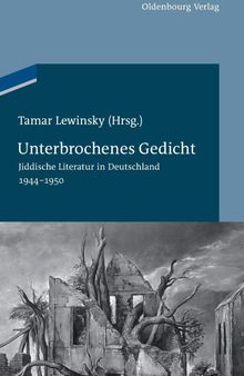 Unterbrochenes Gedicht: Jiddische Literatur in Deutschland 1944-1950
