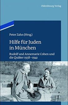 Hilfe für Juden in München: Annemarie und Rudolf Cohen und die Quäker 1938–1941