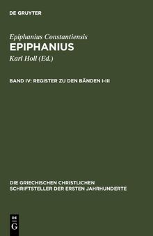 Epiphanius IV: Register zu den Bänden I-III: (Ancoratus, Panarion haer. 1-80 und De fide (Ancoratus, Panarion haer. 1 — 80 und De fide)