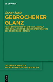 Gebrochener Glanz: Klassische Tradition und Alltagswelt im Spiegel neuer und alter Grabepigramme des griechischen Ostens