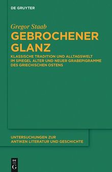 Gebrochener Glanz: Klassische Tradition und Alltagswelt im Spiegel neuer und alter Grabepigramme des griechischen Ostens