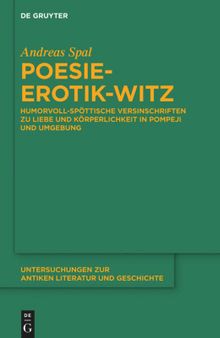 Poesie-Erotik-Witz: Humorvoll-spöttische Versinschriften zu Liebe und Körperlichkeit in Pompeji und Umgebung