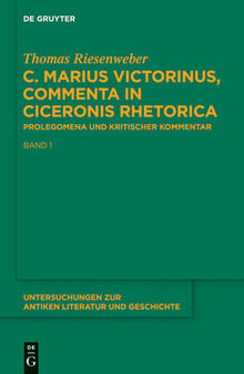 C. Marius Victorinus, “Commenta in Ciceronis Rhetorica”: Band 1: Prolegomena. Band 2: Kritischer Kommentar und Indices
