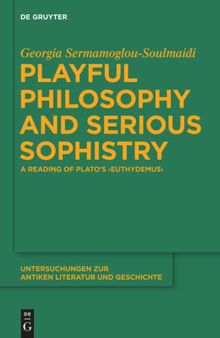 Playful Philosophy and Serious Sophistry: A Reading of Plato’s 