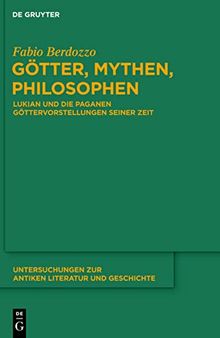 Götter, Mythen, Philosophen: Lukian und die paganen Göttervorstellungen seiner Zeit
