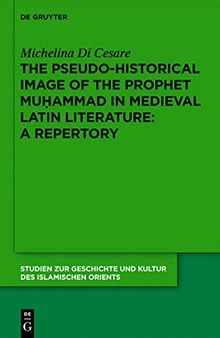 The Pseudo-historical Image of the Prophet Muhammad in Medieval Latin Literature: A Repertory