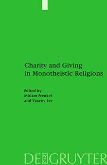 Charity and Giving in Monotheistic Religions (Studien zur Geschichte und Kultur des islamischen Orients)
