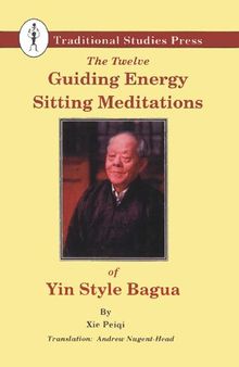 The twelve guided energy sitting meditations : of Yin style Ba Gua