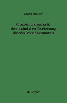 Charakter und Authentie der muslimischen Überlieferung über das Leben Mohammeds