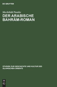 Der arabische Bahrām-Roman: Untersuchungen zur Quellen- und Stoffgeschichte