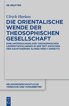 Die orientalische Wende der Theosophischen Gesellschaft: Eine Untersuchung der theosophischen Lehrentwicklungen in der Zeit zwischen den Hauptwerken  Alfred Percy Sinnetts