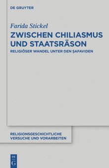 Zwischen Chiliasmus und Staatsräson: Religiöser Wandel unter den Ṣafaviden: Religiöser Wandel Unter Den Safaviden