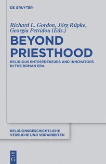 Beyond Priesthood: Religious Entrepreneurs and Innovators in the Roman Empire