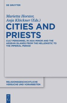 Cities and Priests: Cult Personnel in Asia Minor and the Aegean Islands from the Hellenistic to the Imperial Period