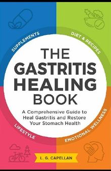 The Gastritis Healing Book: A Comprehensive Guide to Heal Gastritis and Restore Your Stomach Heatlh